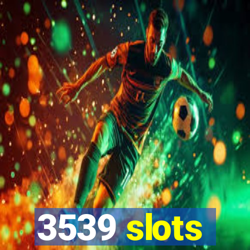 3539 slots